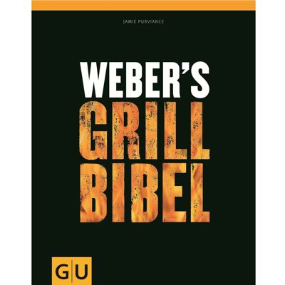 Weber's Grillbibel, Das große Grill-Standardwerk von Jamie Purviance Weber's Grillbibel, Das große Grill-Standardwerk von Jamie Purviance