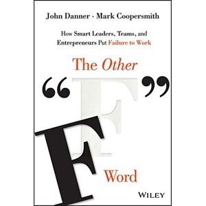 Gebraucht: John Danner - The Other F Word: How Smart Leaders, Teams, and Entrepreneurs Put Failure to Work - Preis vom 19.08.2022 04:40:14 h