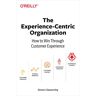 Clatworthy, Simon David - Experience-Centric Organization, The: How to win through customer experience - Preis vom 18.04.2024 05:05:10 h