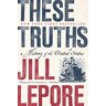 Jill Lepore - These Truths: A History of the United States - Preis vom 25.04.2024 05:08:43 h