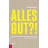 Andreas Sator - Alles gut?!: Unangenehme Fragen & optimistische Antworten für eine gerechtere Welt - Preis vom 03.05.2024 04:54:52 h