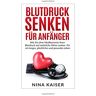 Nina Kaiser - Blutdruck senken für Anfänger: Wie Sie ohne Medikamente Ihren Blutdruck auf natürliche Weise senken. Für ein langes, glückliches und gesundes Leben. - Preis vom 24.04.2024 05:05:17 h