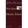 John Berger - Von ihrer Hände Arbeit: Eine Trilogie (1979-1990). Sau-Erde, Spiel mir ein Lied, Flieder und Flagge - Preis vom 28.03.2024 06:04:05 h
