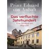 Anhalt, Eduard von - Das verfluchte Jahrhundert: Eine Dynastie am Abgrund - Preis vom 04.05.2024 04:57:19 h