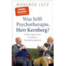 Manfred Lütz - Was hilft Psychotherapie, Herr Kernberg?: Erfahrungen eines berühmten Psychotherapeuten - Preis vom 05.05.2024 04:53:23 h