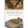 Gabriel Cousens - Die Kunst der Zubereitung lebendiger Nahrung - Preis vom 25.04.2024 05:08:43 h