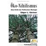 Gärtner, Edgar L. - Öko-Nihilismus: Eine Kritik der Politischen Ökologie - Preis vom 16.04.2024 05:00:44 h