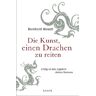 Bernhard Moestl - Die Kunst, einen Drachen zu reiten: Erfolg ist das Ergebnis deines Denkens - Preis vom 29.04.2024 04:59:55 h