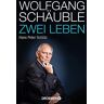 Schütz, Hans Peter - Wolfgang Schäuble: Zwei Leben - Preis vom 24.04.2024 05:05:17 h