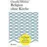 Claudia Mönius - Religion ohne Kirche: 9,5 Thesen für ein erneuertes Christentum - Preis vom 26.04.2024 05:02:28 h