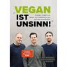 Niko Rittenau - Vegan ist Unsinn!: Populäre Argumente gegen den Veganismus im wissenschaftlichen Faktencheck - Preis vom 05.05.2024 04:53:23 h