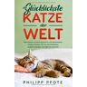 Philipp Pfote - Die Glücklichste Katze der Welt: Was Katzen wirklich brauchen und Katzenhalter wissen müssen, für ein harmonisches Zusammenleben von Mensch und Tier (Katzenratgeber, Band 1) - Preis vom 17.04.2024 05:01:18 h