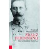 Friedrich Weissensteiner - Franz Ferdinand: Der verhinderte Herrscher - Preis vom 03.05.2024 04:54:52 h