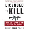 Pelton, Robert Young - Licensed to Kill: Hired Guns in the War on Terror - Preis vom 23.04.2024 05:00:15 h