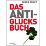 Georg Römpp - Das Anti-Glücksbuch: Warum uns das Glück kein Glück bringt - Preis vom 03.05.2024 04:54:52 h