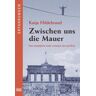 Katja Hildebrand - Zwischen uns die Mauer: Eine Liebe zwischen Ost und West: Eine unmögliche Liebe zwischen Ost und West - Preis vom 30.04.2024 04:54:15 h