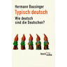Hermann Bausinger - Typisch deutsch: Wie deutsch sind die Deutschen? - Preis vom 18.04.2024 05:05:10 h