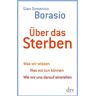 Borasio, Gian Domenico - Über das Sterben: Was wir wissen. Was wir tun können. Wie wir uns darauf einstellen - Preis vom 08.05.2024 04:49:53 h