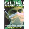 Lynne McTaggart - Was Ärzte Ihnen nicht erzählen: Die Wahrheit über die Gefahren der modernen Medizin - Preis vom 27.03.2024 06:01:49 h