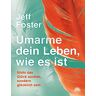 Jeff Foster - Umarme dein Leben, wie es ist: Nicht das Glück suchen, sondern glücklich sein - Preis vom 29.04.2024 04:59:55 h