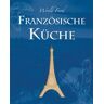 Beverly Leblanc - World Food: Französische Küche: Die französische Küche bietet eine schier unendliche Vielfalt an kulinarischen Spezialitäten. Die in diesem Buch ... ... – ein Fest für Kenner des guten Geschmacks - Preis vom 24.04.2024 05:05:17 h