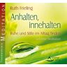 Ruth Frieling - Anhalten, Innehalten - Ruhe und Stille im Alltag finden - Geführte Meditation - Preis vom 04.05.2024 04:57:19 h