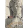 Francesca Kay - The Translation of the Bones: A Novel - Preis vom 18.04.2024 05:05:10 h