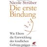 Nicole Strüber - Die erste Bindung: Wie Eltern die Entwicklung des kindlichen Gehirns prägen - Preis vom 28.03.2024 06:04:05 h