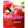 Annette Leitz - BRIGITTE - Die 100 besten Rezepte. Von der schnellen Küche bis zum festlichen Menü - Preis vom 19.04.2024 05:01:45 h