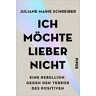 Schreiber, Juliane Marie - Ich möchte lieber nicht: Eine Rebellion gegen den Terror des Positiven   Glück ist das neue Statussymbol - das Glücksdiktat regiert. - Preis vom 29.03.2024 06:04:23 h