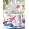 Sylvia Winnewisser - Servietten falten: Über 50 klassische und originelle Ideen - Preis vom 05.05.2024 04:53:23 h