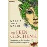 Mager, Marcia Z. - Das Feen-Geschenk. Wegweiser zu den Wundern des magischen Königreichs. - Preis vom 22.04.2024 04:55:03 h