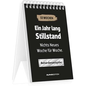 Alpha Ein Jahr lang Stillstand: Nichts Neues Woche für Woche. Behördenausgabe immerwährender Tischaufstellkalender 10,5x14,8 cm mit 53 schwarzhumorigen Sprüchen Alpha Ein Jahr lang Stillstand: Nichts Neues Woche für Woche. Behördenausgabe immerwährender Tischaufstellkalender 10,5x14,8 cm mit 53 schwarzhumorigen Sprüchen