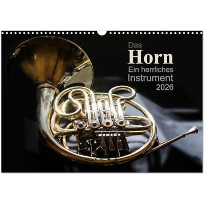 CALVENDO Das Horn, ein herrliches Instrument (Wandkalender 2026 DIN A3 quer), Monatskalender: Jeden Monat ein anderes interessantes Bild dieses schönen Instrumentes ( Hobbys) CALVENDO Das Horn, ein herrliches Instrument (Wandkalender 2026 DIN A3 quer), Monatskalender: Jeden Monat ein anderes interessantes Bild dieses schönen Instrumentes ( Hobbys)