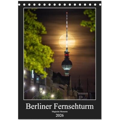 CALVENDO Berliner Fernsehturm Magische Momente (Tischkalender 2026 DIN A5 hoch), Monatskalender: Besondere Blicke auf den Berliner Fernsehturm ( Orte) CALVENDO Berliner Fernsehturm Magische Momente (Tischkalender 2026 DIN A5 hoch), Monatskalender: Besondere Blicke auf den Berliner Fernsehturm ( Orte)