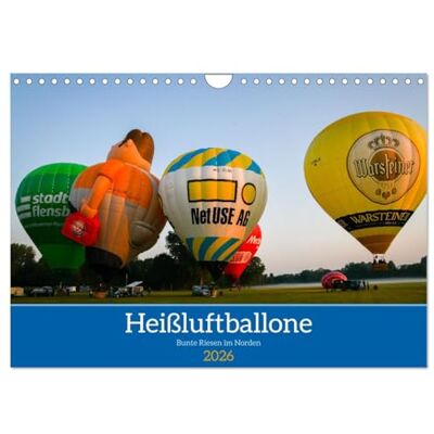 CALVENDO Heißluftballone Bunte Riesen im Norden (Wandkalender 2026 DIN A4 quer), Monatskalender: Aufnahmen von Heißluftballon-Starts und -Fahrten in Norddeutschland ( Natur) CALVENDO Heißluftballone Bunte Riesen im Norden (Wandkalender 2026 DIN A4 quer), Monatskalender: Aufnahmen von Heißluftballon-Starts und -Fahrten in Norddeutschland ( Natur)