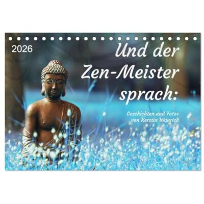 CALVENDO Und der Zen-Meister sprach (Tischkalender 2026 DIN A5 quer), Monatskalender: Fotos und Geschichten voller Weisheit ( Glaube) CALVENDO Und der Zen-Meister sprach (Tischkalender 2026 DIN A5 quer), Monatskalender: Fotos und Geschichten voller Weisheit ( Glaube)