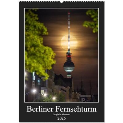 CALVENDO Berliner Fernsehturm Magische Momente (Wandkalender 2026 DIN A2 hoch), Monatskalender: Besondere Blicke auf den Berliner Fernsehturm ( Orte) CALVENDO Berliner Fernsehturm Magische Momente (Wandkalender 2026 DIN A2 hoch), Monatskalender: Besondere Blicke auf den Berliner Fernsehturm ( Orte)