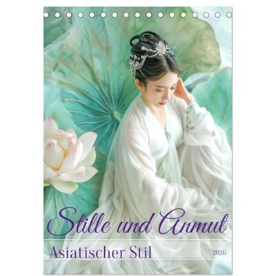 CALVENDO Stille und Anmut Asiatischer Stil (Tischkalender 2026 DIN A5 hoch), Monatskalender: Fernöstliche Harmonie ( Menschen) CALVENDO Stille und Anmut Asiatischer Stil (Tischkalender 2026 DIN A5 hoch), Monatskalender: Fernöstliche Harmonie ( Menschen)