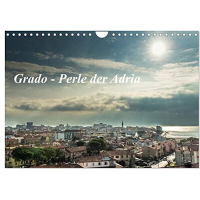 CALVENDO Grado Perle der Adria (Wandkalender 2026 DIN A4 quer), Monatskalender: Impressionen von Grado ein Städtchen an der Adria ( Orte) CALVENDO Grado Perle der Adria (Wandkalender 2026 DIN A4 quer), Monatskalender: Impressionen von Grado ein Städtchen an der Adria ( Orte)