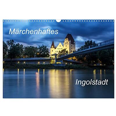 CALVENDO Märchenhaftes Ingolstadt (Wandkalender 2026 DIN A3 quer), Monatskalender: Bilder von Ingolstadt aus vier Jahreszeiten ( Orte) CALVENDO Märchenhaftes Ingolstadt (Wandkalender 2026 DIN A3 quer), Monatskalender: Bilder von Ingolstadt aus vier Jahreszeiten ( Orte)