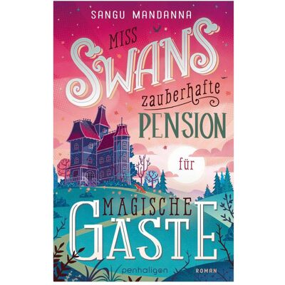 Penhaligon, Belletristik, Miss Swans zauberhafte Pension für magische Gäste (Deutsch, Sangu Mandanna) Penhaligon, Belletristik, Miss Swans zauberhafte Pension für magische Gäste (Deutsch, Sangu Mandanna)