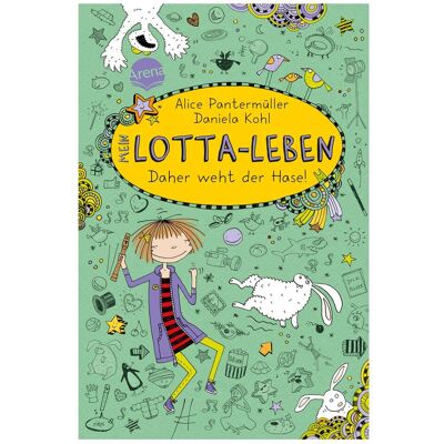 Arena Mein Lotta-Leben. Daher weht der Hase!, Kinderbücher von Alice Pantermüller, Daniela Kohl Arena Mein Lotta-Leben. Daher weht der Hase!, Kinderbücher von Alice Pantermüller, Daniela Kohl
