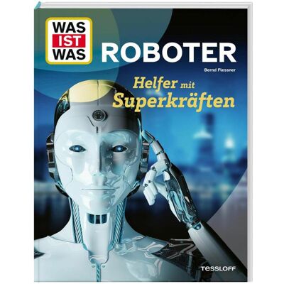 Tessloff WAS IST WAS Roboter. Helfer mit Superkräften, Kinderbücher von Bernd Flessner Tessloff WAS IST WAS Roboter. Helfer mit Superkräften, Kinderbücher von Bernd Flessner