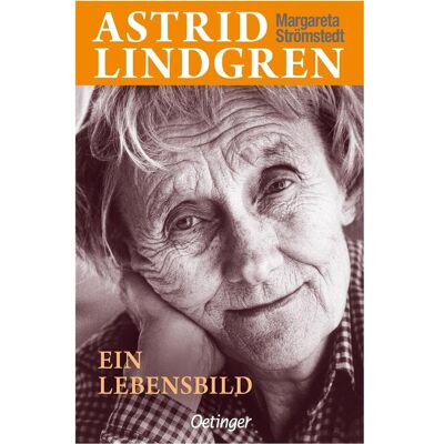 Oetinger Astrid Lindgren. Ein Lebensbild, Kinderbücher von Margareta Strömstedt Oetinger Astrid Lindgren. Ein Lebensbild, Kinderbücher von Margareta Strömstedt