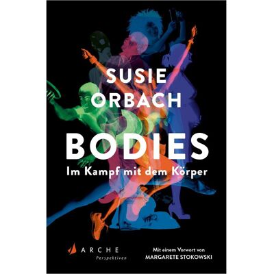 Arche Bodies. Im Kampf mit dem Körper, Sachbücher von Susie Orbach, Margarete Stokowski, Cornelia Holfelder-von der Tann Arche Bodies. Im Kampf mit dem Körper, Sachbücher von Susie Orbach, Margarete Stokowski, Cornelia Holfelder-von der Tann