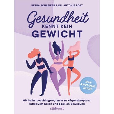 Südwest Gesundheit kennt kein Gewicht. Das Anti-Diät-Buch, Ratgeber von Antonie Post, Petra Schleifer Südwest Gesundheit kennt kein Gewicht. Das Anti-Diät-Buch, Ratgeber von Antonie Post, Petra Schleifer