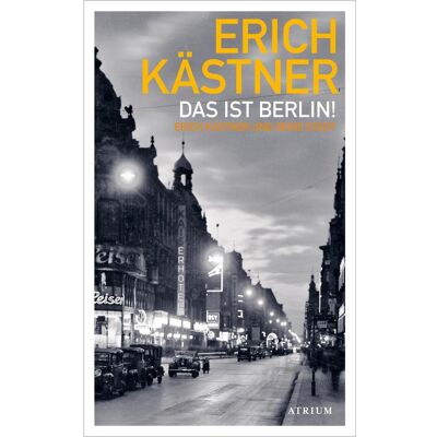 Atrium Das ist Berlin!, Belletristik von Erich Kästner, Sylvia List Atrium Das ist Berlin!, Belletristik von Erich Kästner, Sylvia List
