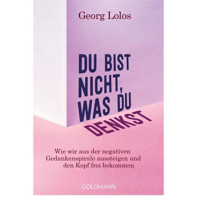 Goldmann Du bist nicht, was du denkst, Ratgeber von Georg Lolos Goldmann Du bist nicht, was du denkst, Ratgeber von Georg Lolos
