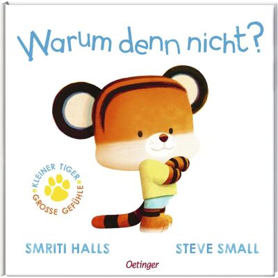 Oetinger Der kleine Tiger fragt. Warum denn nicht?, Kinderbücher von Smriti Halls Oetinger Der kleine Tiger fragt. Warum denn nicht?, Kinderbücher von Smriti Halls
